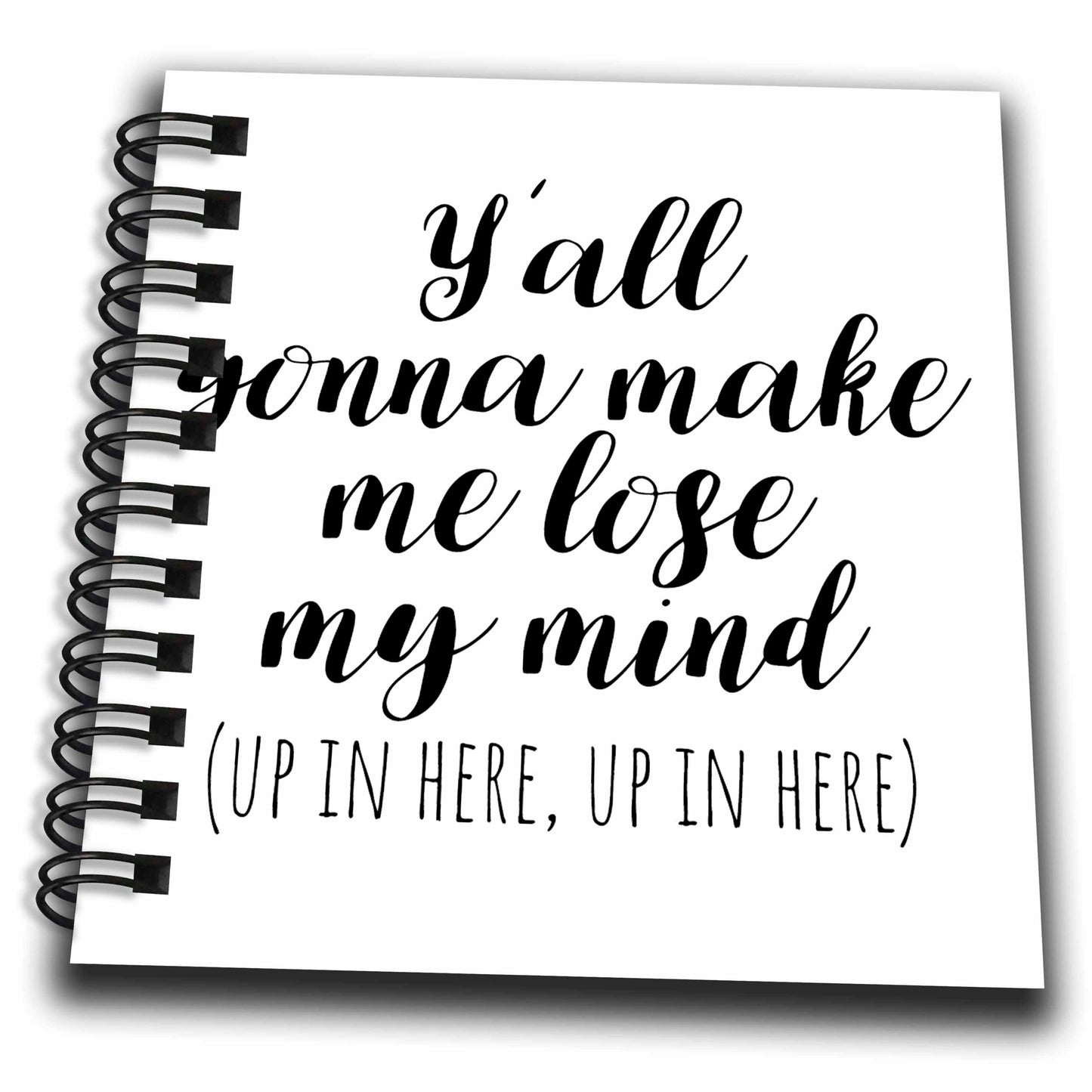 3dRose Stamp City - typography - Yall gonna make me lose my mind. Up in here, up in here. - Drawing Books (db_321829)